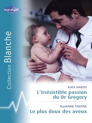 cover image of L'irrésistible passion du Dr Gregory--Le plus doux des aveux (Harlequin Blanche)
